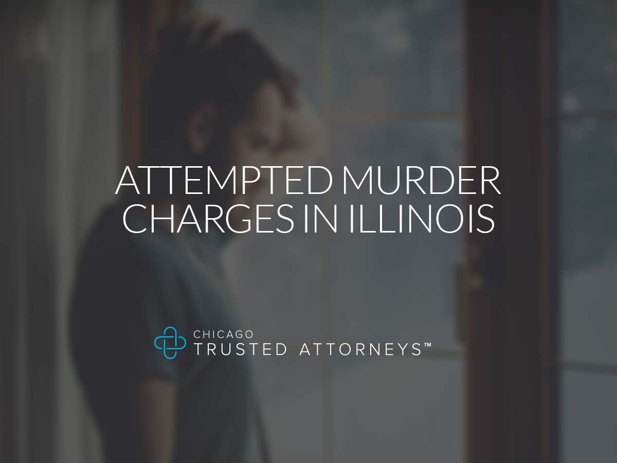 Attempted Murder Charges in Illinois Chicago Trusted Attorneys
