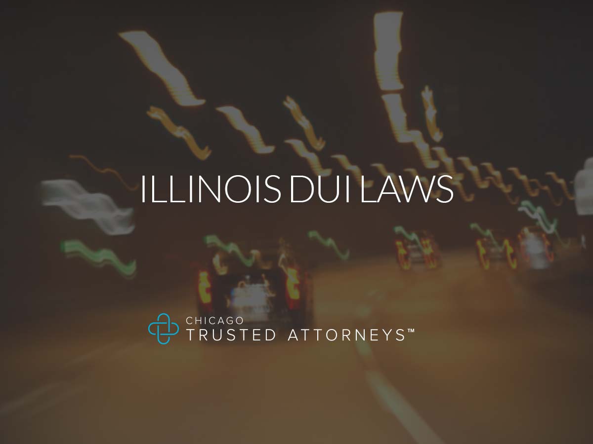 Illinois DUI Laws Chicago Trusted Attorneys