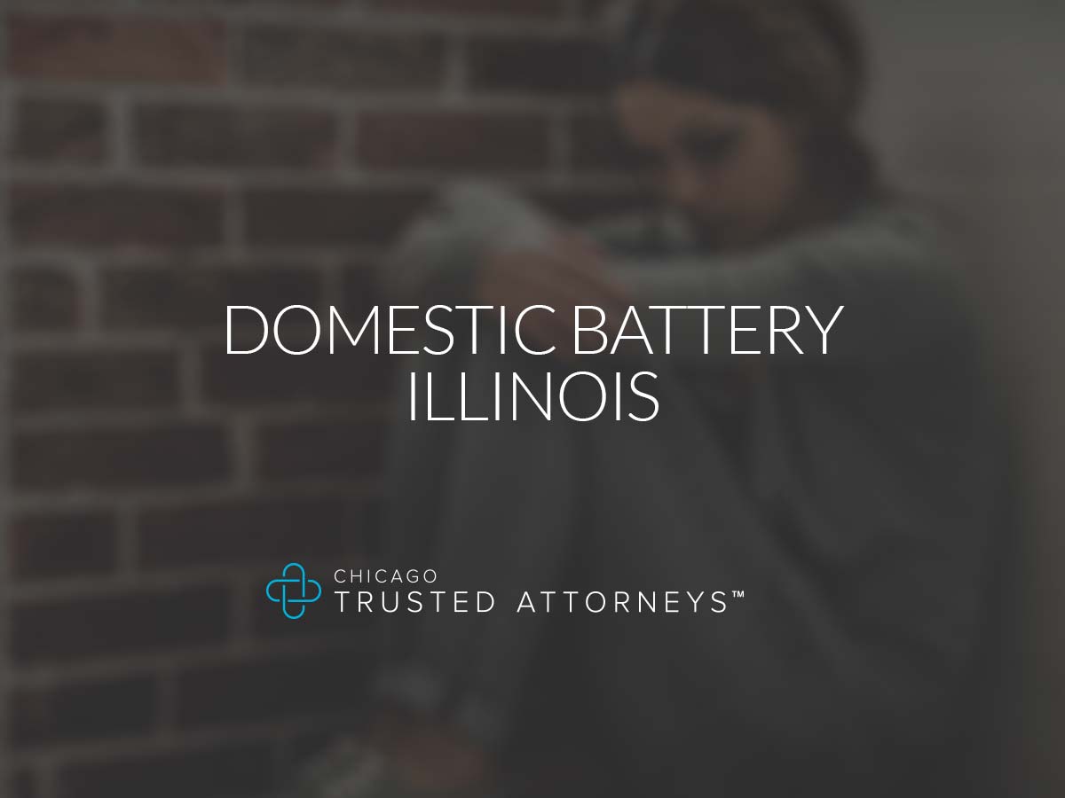Domestic Battery Illinois Chicago Trusted Attorneys