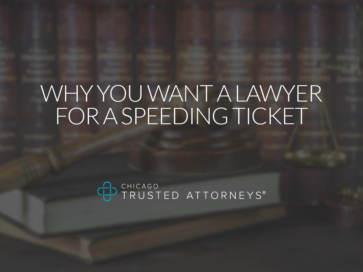 Why You Want a Lawyer for a Speeding Ticket Chicago Trusted Attorneys