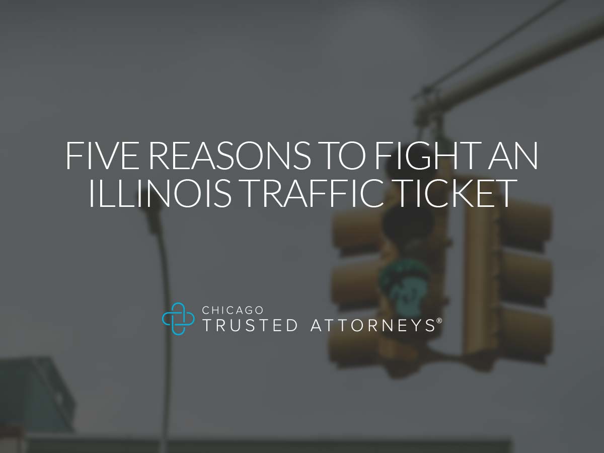 Five Reasons to Fight an Illinois Traffic Ticket Chicago Trusted