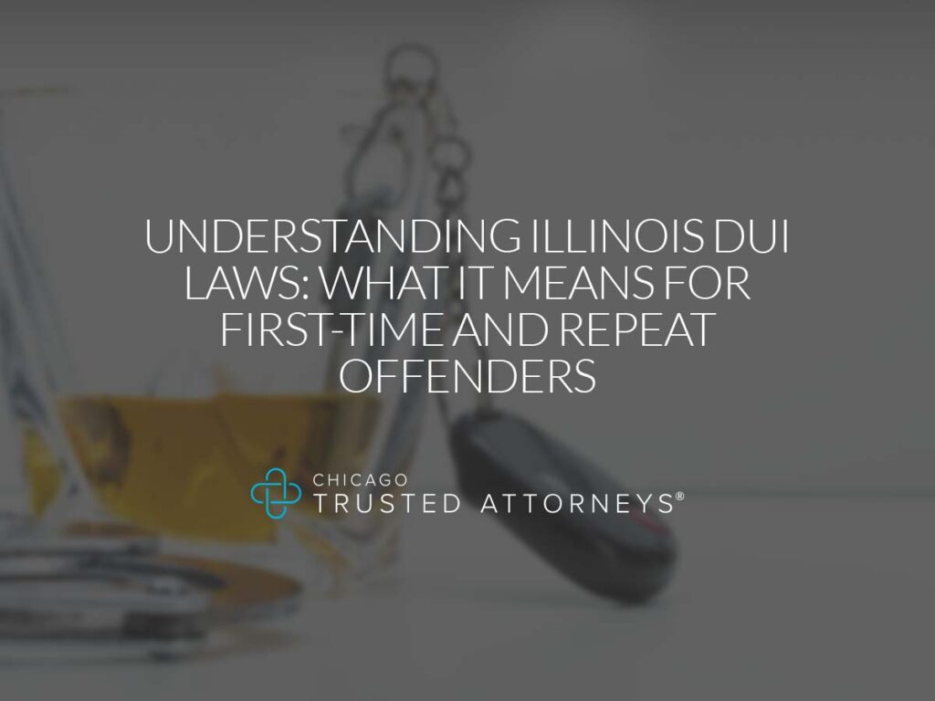 Understanding Illinois DUI Laws: What It Means for First Time and Repeat Offenders